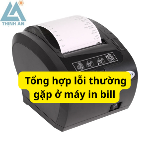 máy in bill bị lỗi thường gặp như in trắng in mờ kẹt giấy