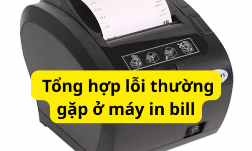 Máy in bill bị lỗi? 5 lỗi thường gặp & cách sửa nhanh trong 5 phút (90% tự xử lý)